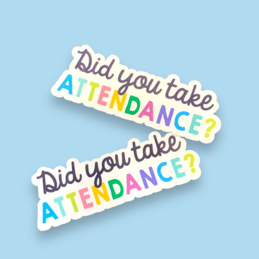 Did You Take Attendance sticker
